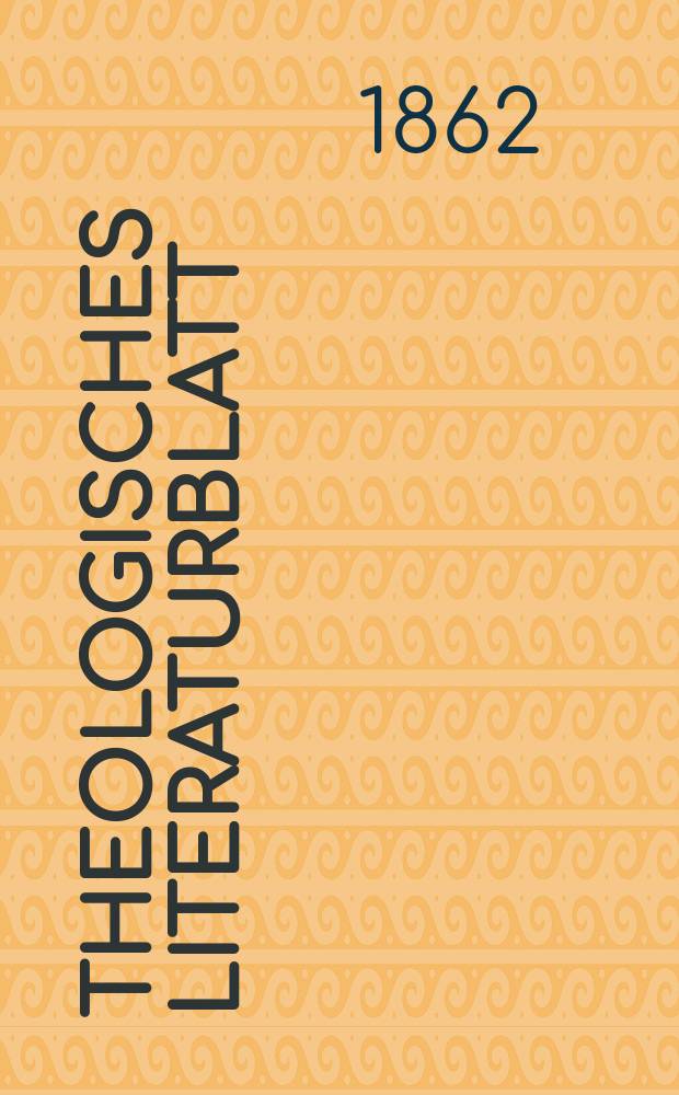 Theologisches Literaturblatt : zur Allgemeinen Kirchenzeitung. Jg. 39 1862, № 45
