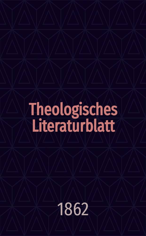 Theologisches Literaturblatt : zur Allgemeinen Kirchenzeitung. Jg. 39 1862, № 48