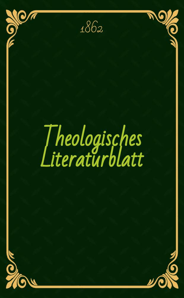 Theologisches Literaturblatt : zur Allgemeinen Kirchenzeitung. Jg. 39 1862, № 50