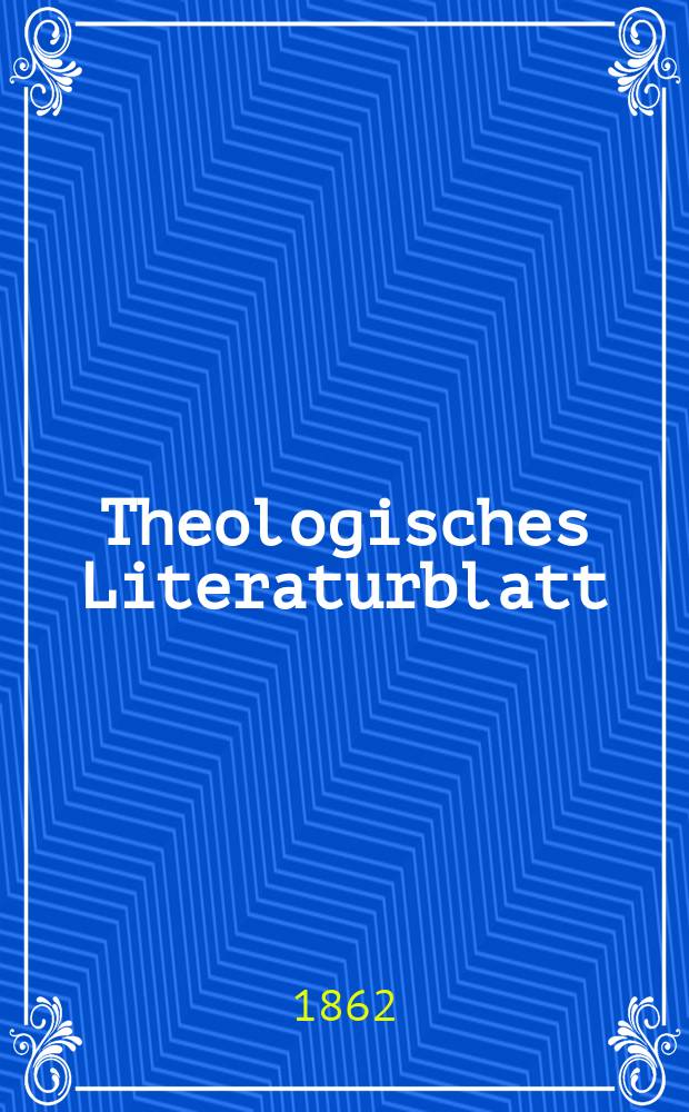 Theologisches Literaturblatt : zur Allgemeinen Kirchenzeitung. Jg. 39 1862, № 55