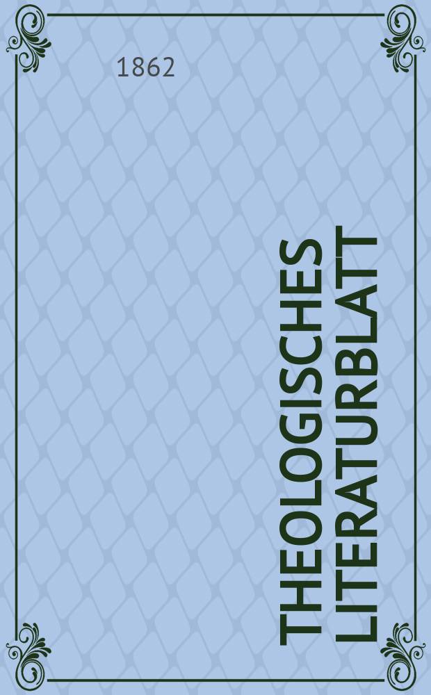 Theologisches Literaturblatt : zur Allgemeinen Kirchenzeitung. Jg. 39 1862, № 58