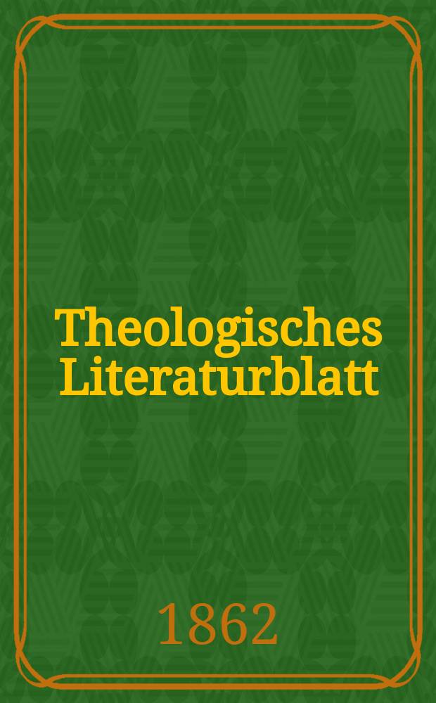 Theologisches Literaturblatt : zur Allgemeinen Kirchenzeitung. Jg. 39 1862, № 61