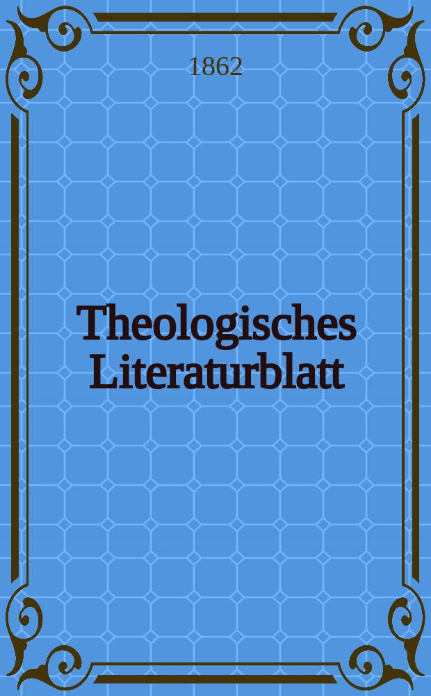 Theologisches Literaturblatt : zur Allgemeinen Kirchenzeitung. Jg. 39 1862, № 65