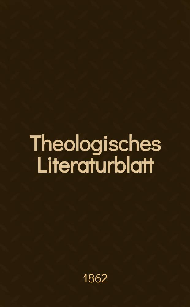 Theologisches Literaturblatt : zur Allgemeinen Kirchenzeitung. Jg. 39 1862, № 71