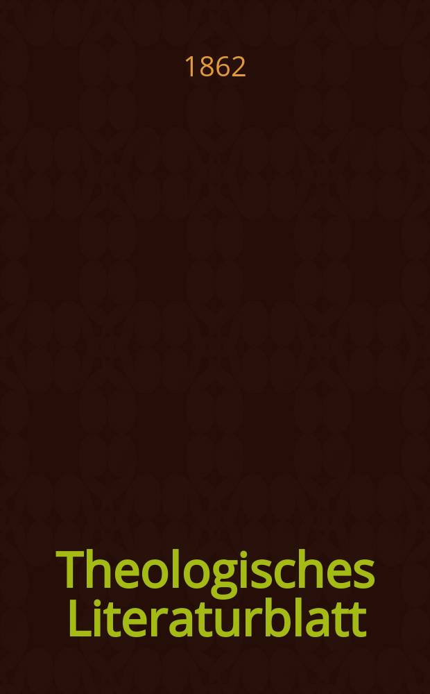 Theologisches Literaturblatt : zur Allgemeinen Kirchenzeitung. Jg. 39 1862, № 72