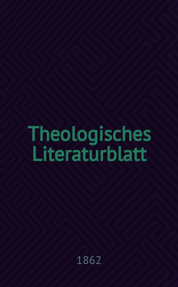 Theologisches Literaturblatt : zur Allgemeinen Kirchenzeitung. Jg. 39 1862, № 81