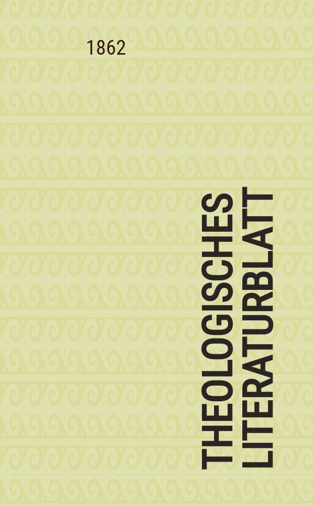 Theologisches Literaturblatt : zur Allgemeinen Kirchenzeitung. Jg. 39 1862, № 82