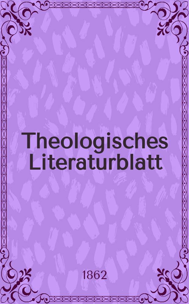 Theologisches Literaturblatt : zur Allgemeinen Kirchenzeitung. Jg. 39 1862, № 85