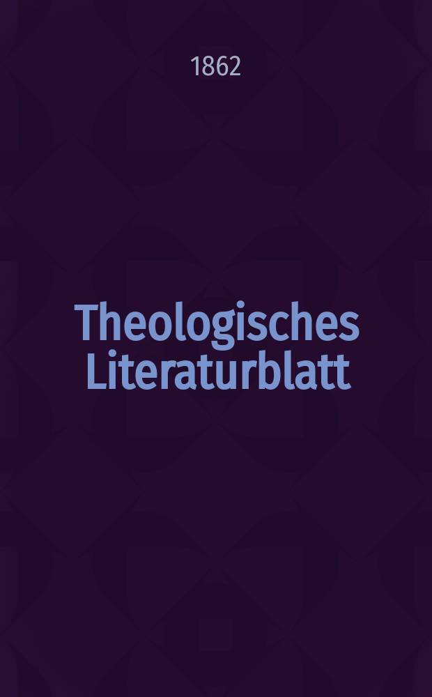 Theologisches Literaturblatt : zur Allgemeinen Kirchenzeitung. Jg. 39 1862, № 95