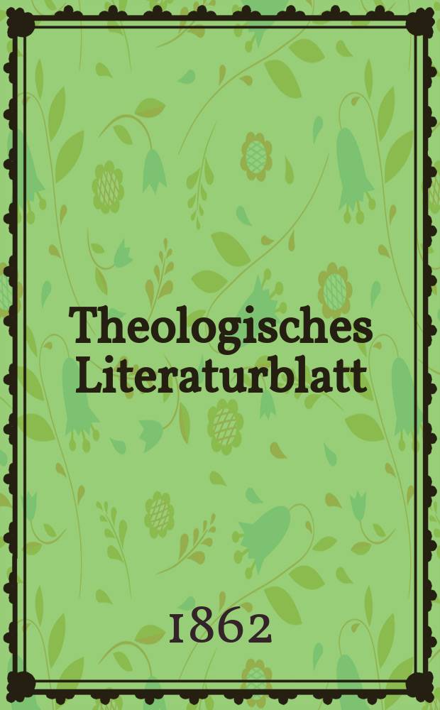 Theologisches Literaturblatt : zur Allgemeinen Kirchenzeitung. Jg. 39 1862, № 102
