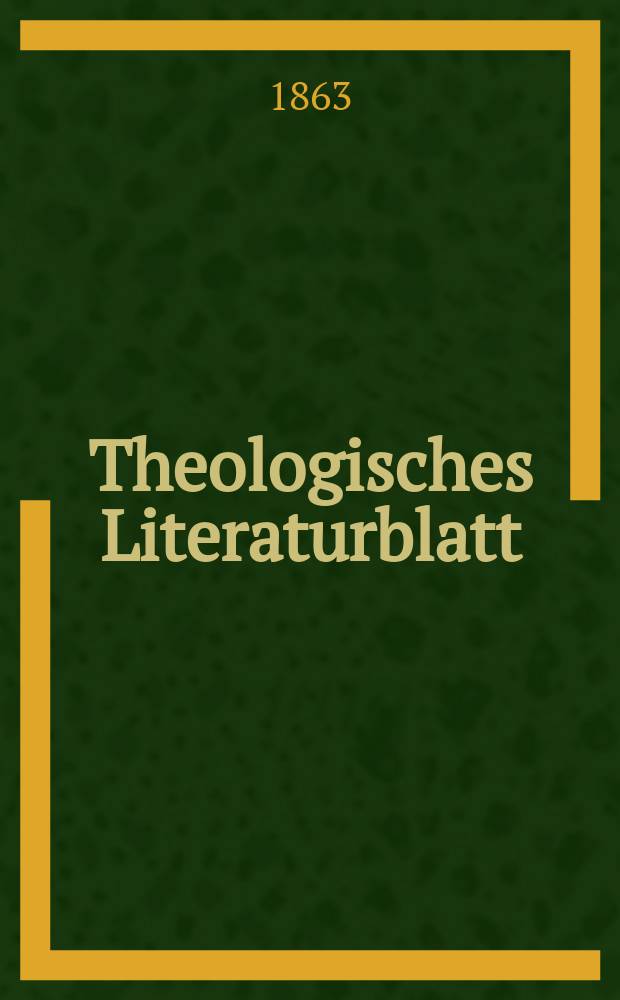 Theologisches Literaturblatt : zur Allgemeinen Kirchenzeitung. Jg. 40 1863, № 1