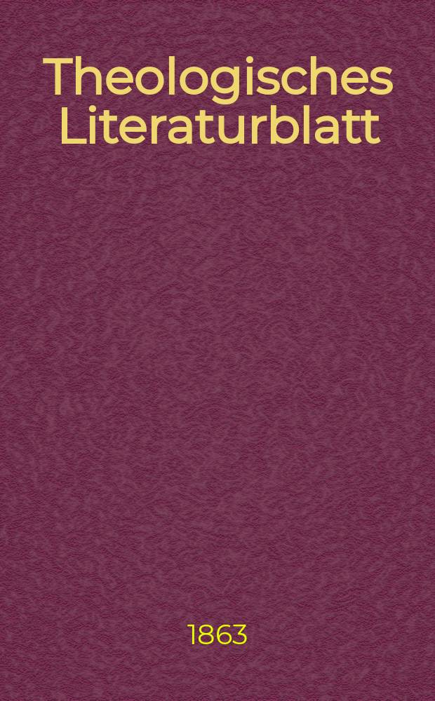 Theologisches Literaturblatt : zur Allgemeinen Kirchenzeitung. Jg. 40 1863, № 7