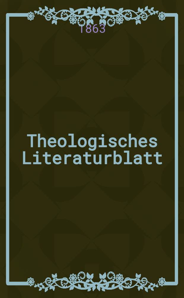 Theologisches Literaturblatt : zur Allgemeinen Kirchenzeitung. Jg. 40 1863, № 13