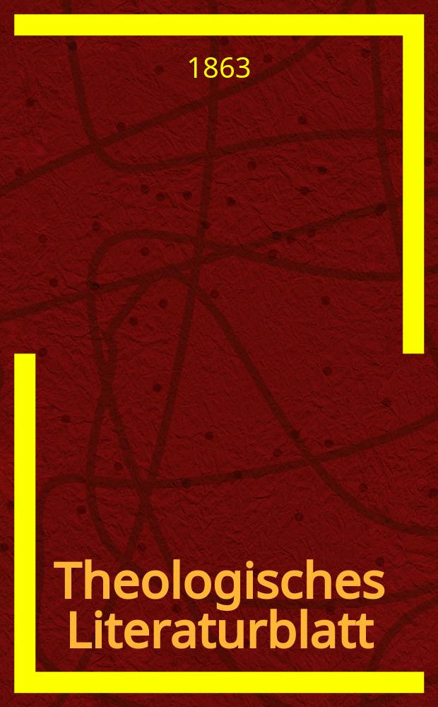 Theologisches Literaturblatt : zur Allgemeinen Kirchenzeitung. Jg. 40 1863, № 19