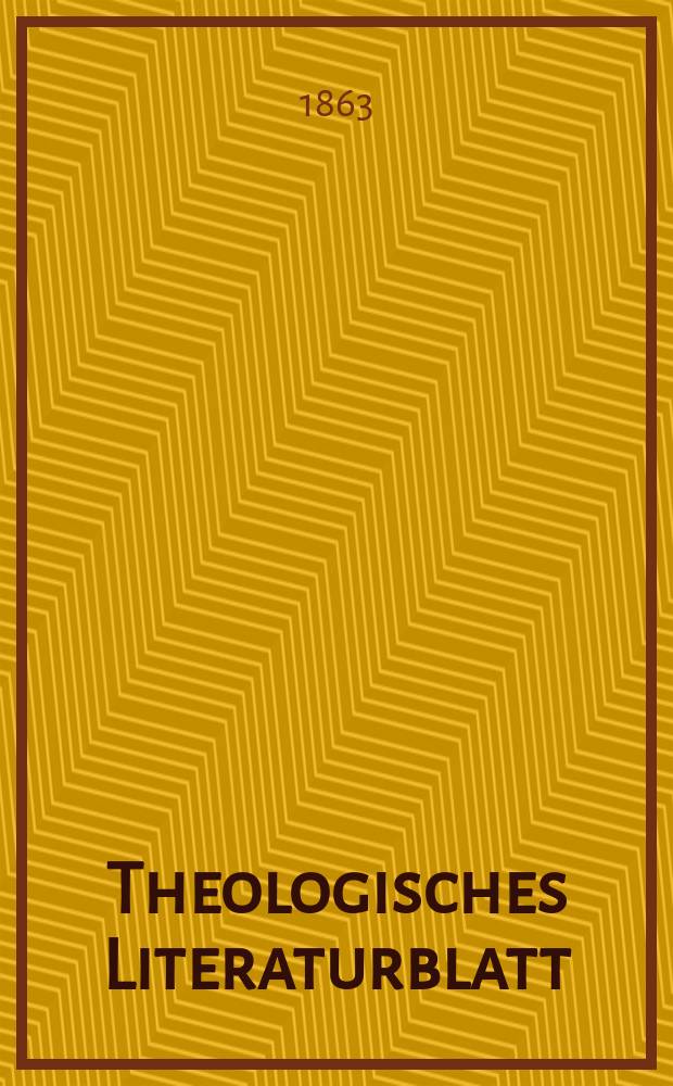 Theologisches Literaturblatt : zur Allgemeinen Kirchenzeitung. Jg. 40 1863, № 21