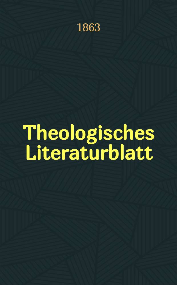 Theologisches Literaturblatt : zur Allgemeinen Kirchenzeitung. Jg. 40 1863, № 22