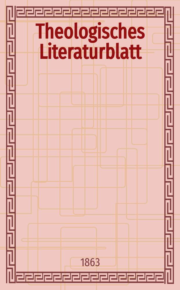 Theologisches Literaturblatt : zur Allgemeinen Kirchenzeitung. Jg. 40 1863, № 28
