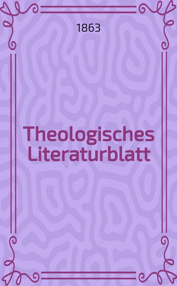 Theologisches Literaturblatt : zur Allgemeinen Kirchenzeitung. Jg. 40 1863, № 29