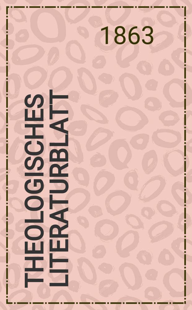 Theologisches Literaturblatt : zur Allgemeinen Kirchenzeitung. Jg. 40 1863, № 38