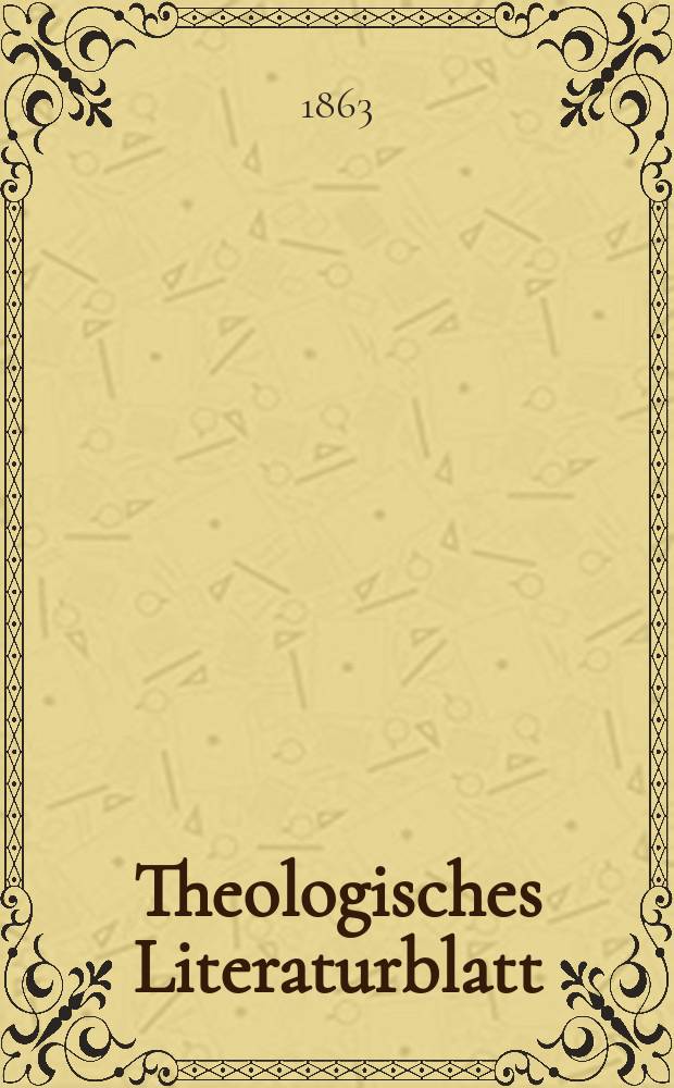 Theologisches Literaturblatt : zur Allgemeinen Kirchenzeitung. Jg. 40 1863, № 44