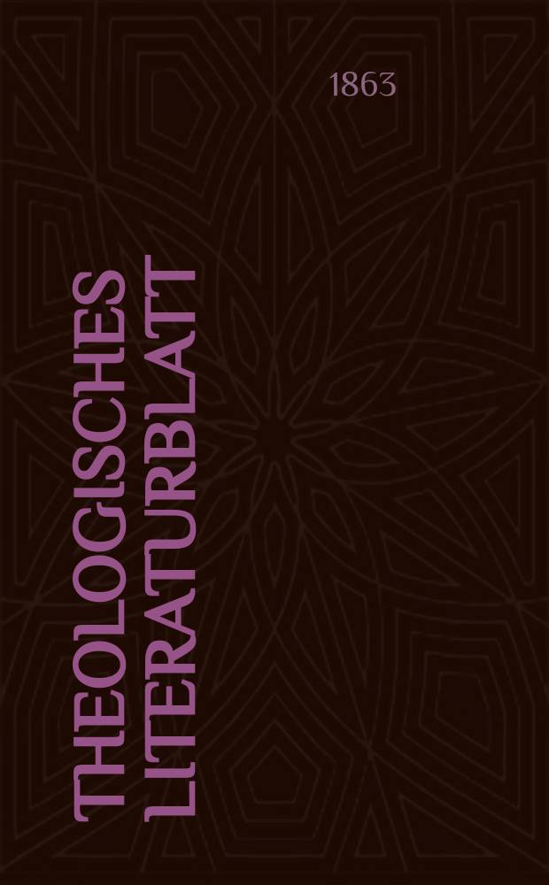 Theologisches Literaturblatt : zur Allgemeinen Kirchenzeitung. Jg. 40 1863, № 48