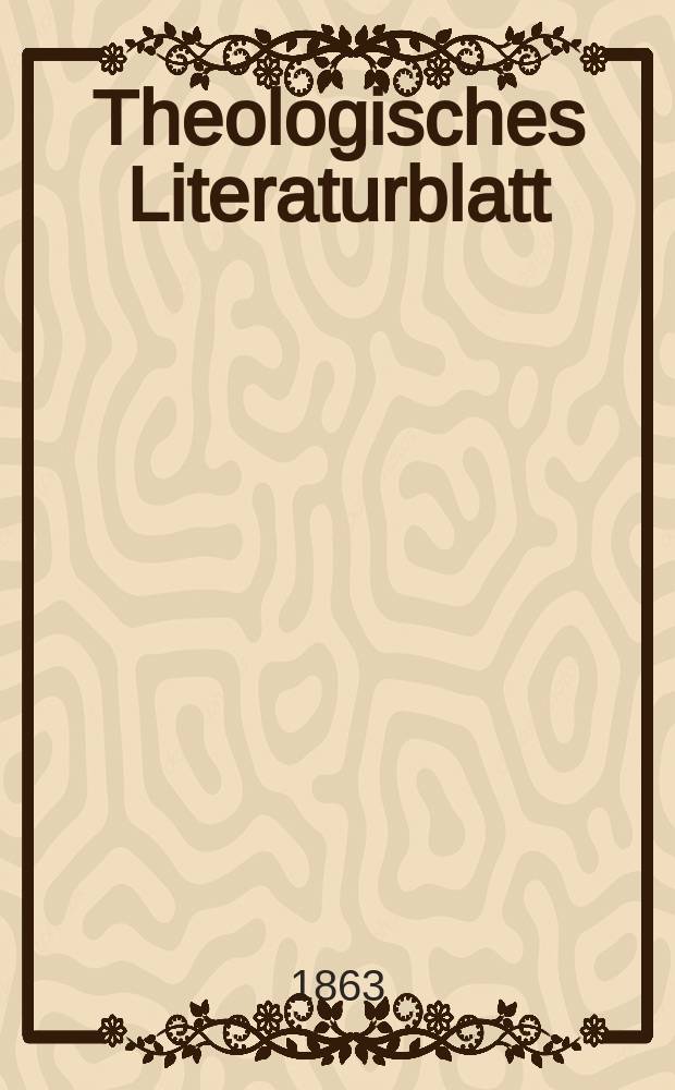 Theologisches Literaturblatt : zur Allgemeinen Kirchenzeitung. Jg. 40 1863, № 60