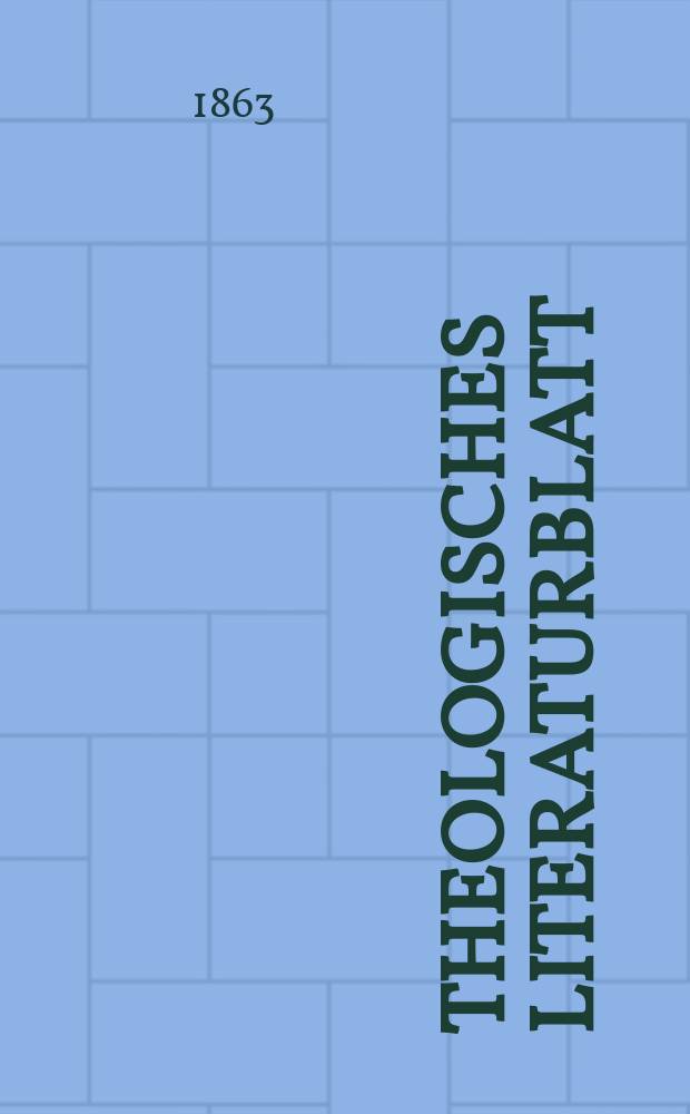 Theologisches Literaturblatt : zur Allgemeinen Kirchenzeitung. Jg. 40 1863, № 97