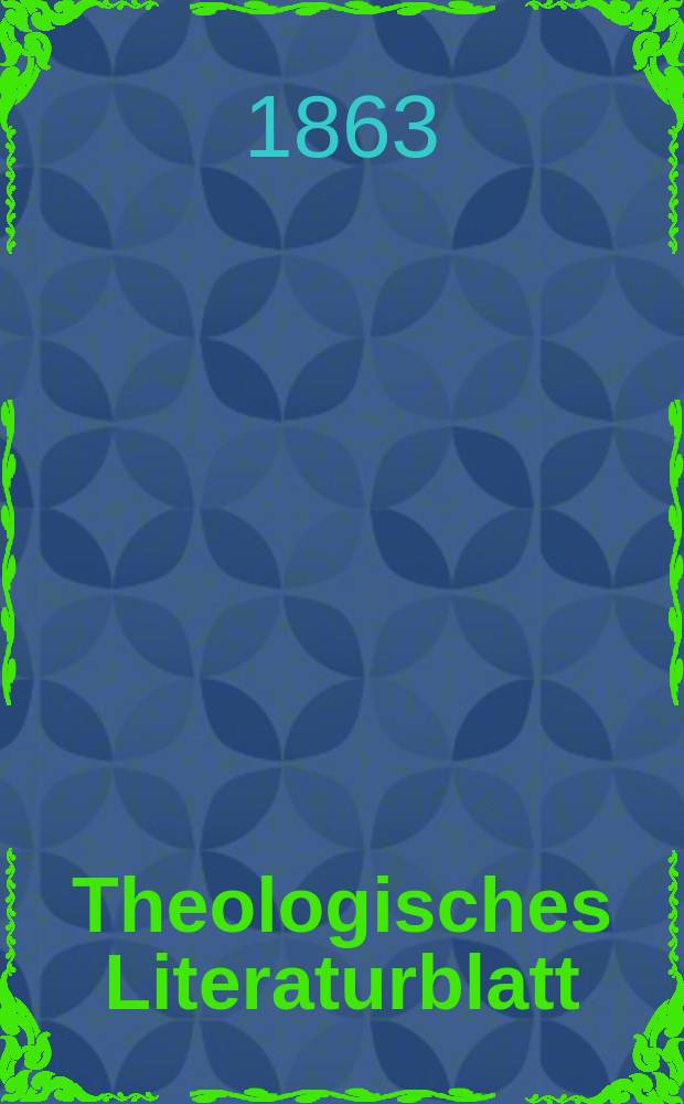 Theologisches Literaturblatt : zur Allgemeinen Kirchenzeitung. Jg. 40 1863, № 99