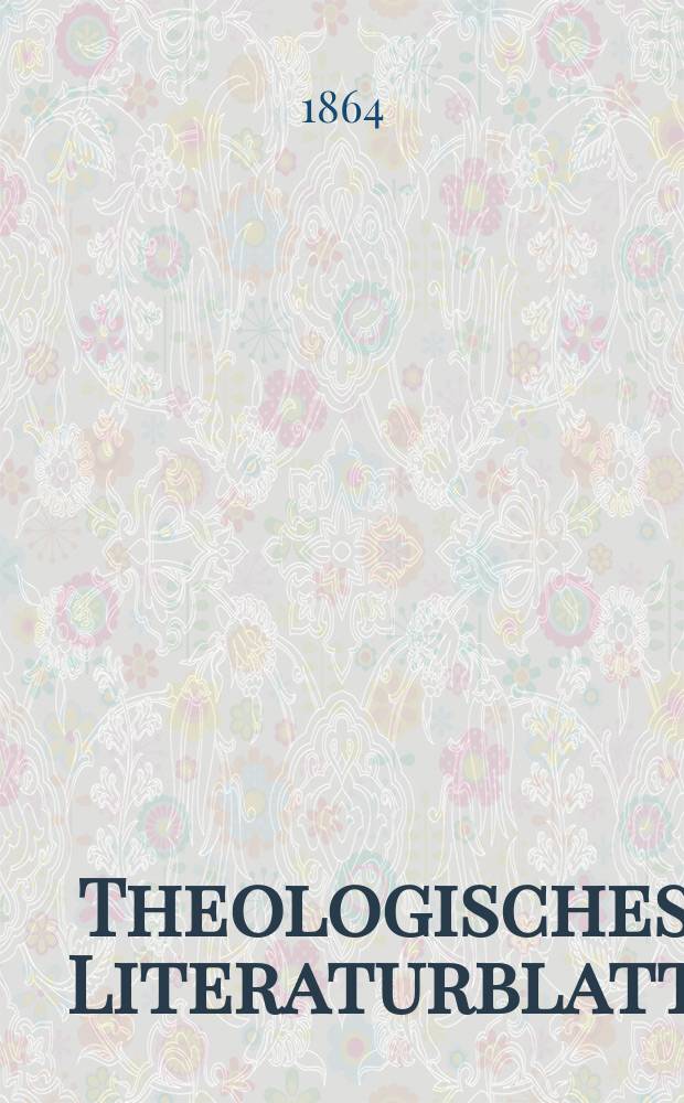 Theologisches Literaturblatt : zur Allgemeinen Kirchenzeitung. Jg. 41 1864, № 1