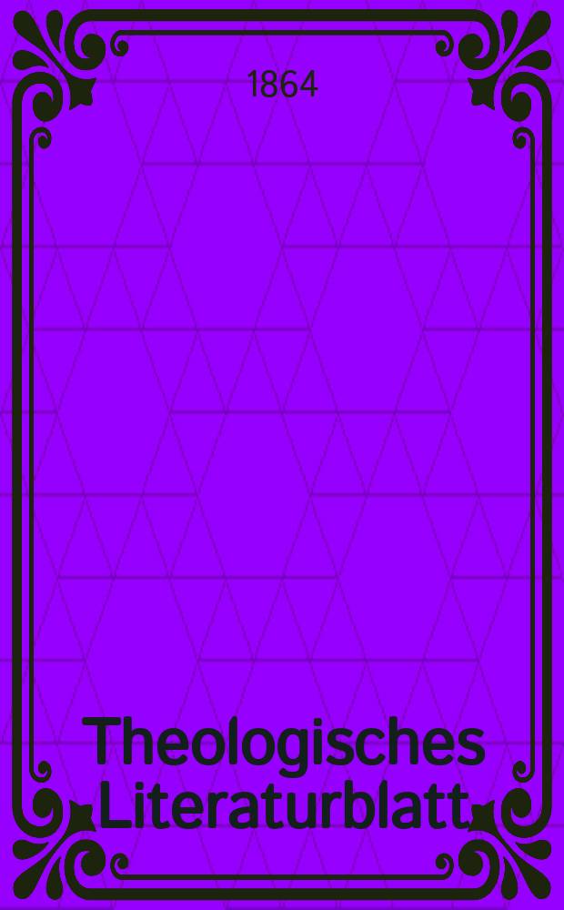 Theologisches Literaturblatt : zur Allgemeinen Kirchenzeitung. Jg. 41 1864, № 5