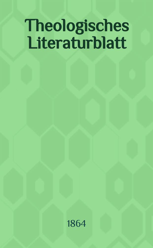 Theologisches Literaturblatt : zur Allgemeinen Kirchenzeitung. Jg. 41 1864, № 7