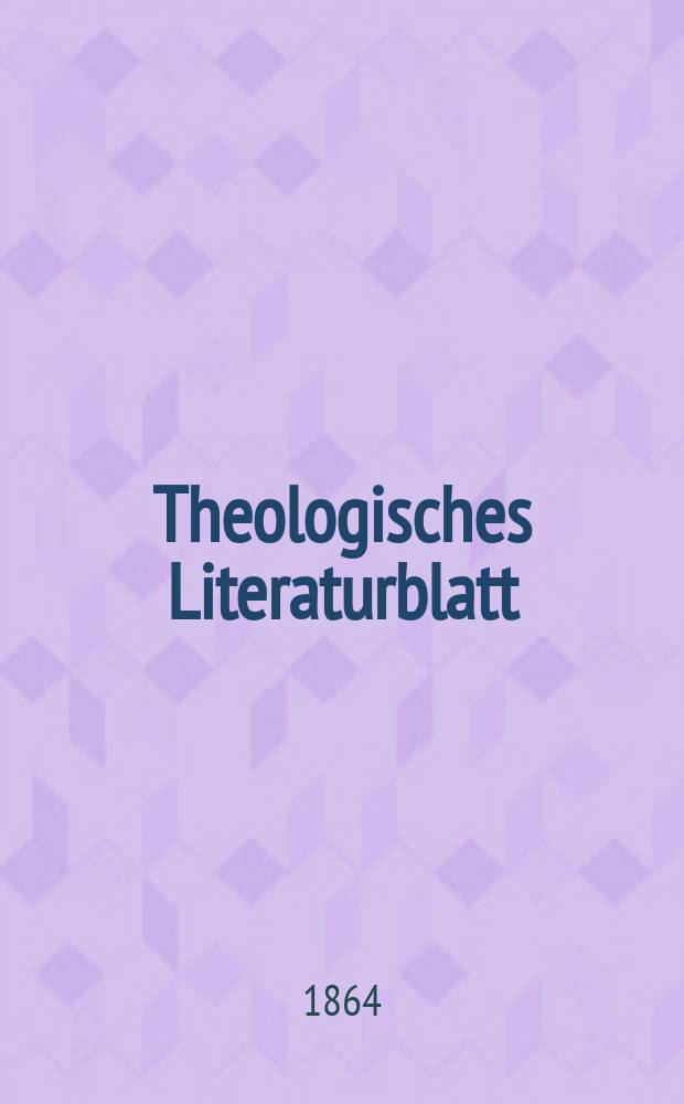 Theologisches Literaturblatt : zur Allgemeinen Kirchenzeitung. Jg. 41 1864, № 19
