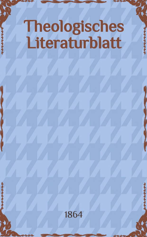 Theologisches Literaturblatt : zur Allgemeinen Kirchenzeitung. Jg. 41 1864, № 26