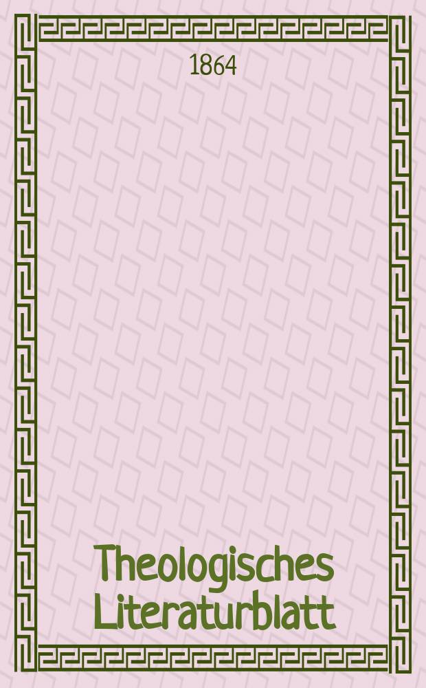 Theologisches Literaturblatt : zur Allgemeinen Kirchenzeitung. Jg. 41 1864, № 31