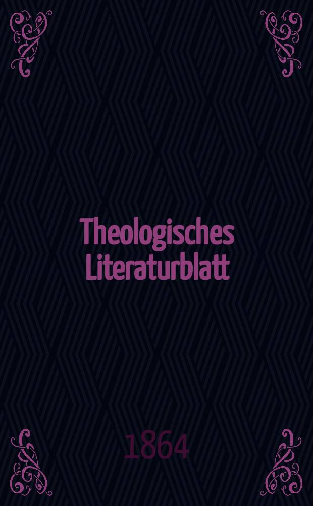 Theologisches Literaturblatt : zur Allgemeinen Kirchenzeitung. Jg. 41 1864, № 44
