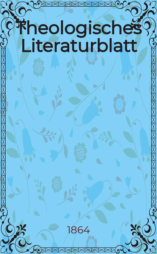 Theologisches Literaturblatt : zur Allgemeinen Kirchenzeitung. Jg. 41 1864, № 51