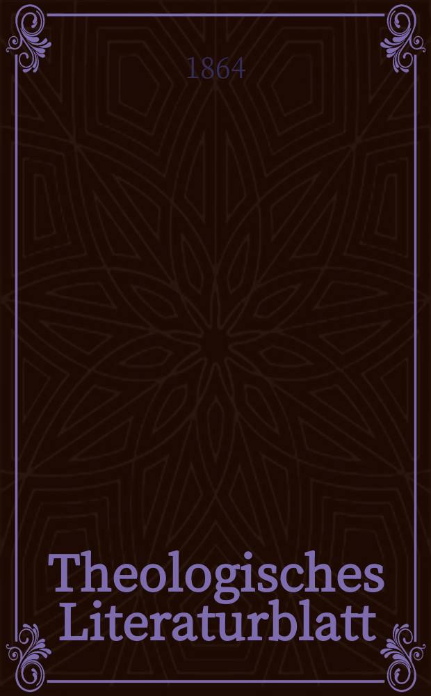 Theologisches Literaturblatt : zur Allgemeinen Kirchenzeitung. Jg. 41 1864, № 63