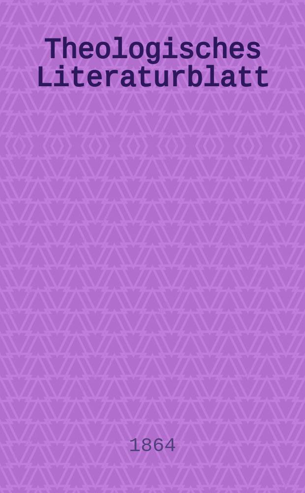 Theologisches Literaturblatt : zur Allgemeinen Kirchenzeitung. Jg. 41 1864, № 76