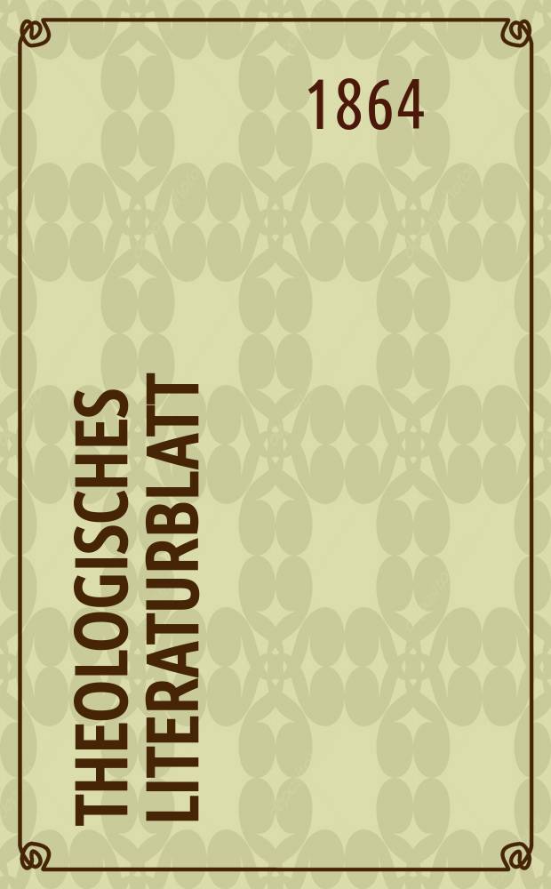 Theologisches Literaturblatt : zur Allgemeinen Kirchenzeitung. Jg. 41 1864, № 79
