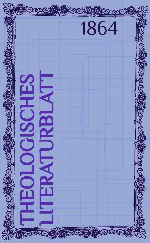 Theologisches Literaturblatt : zur Allgemeinen Kirchenzeitung. Jg. 41 1864, № 84