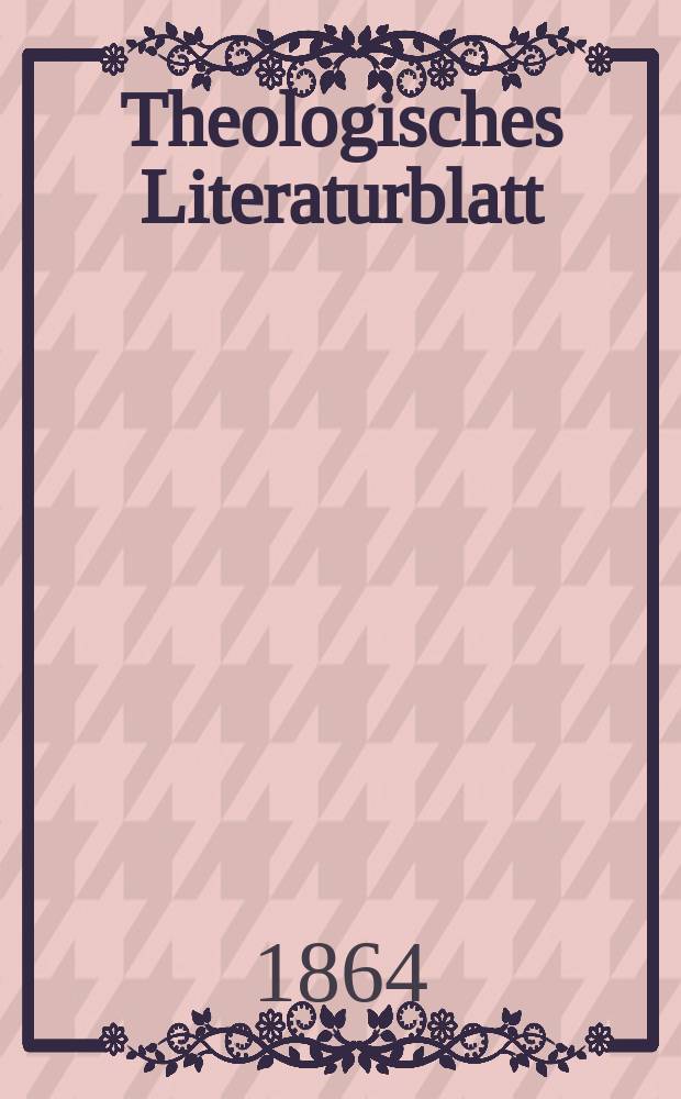 Theologisches Literaturblatt : zur Allgemeinen Kirchenzeitung. Jg. 41 1864, № 101