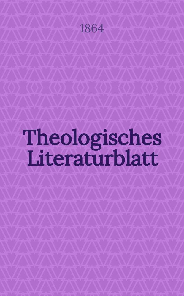 Theologisches Literaturblatt : zur Allgemeinen Kirchenzeitung. Jg. 41 1864, № 102