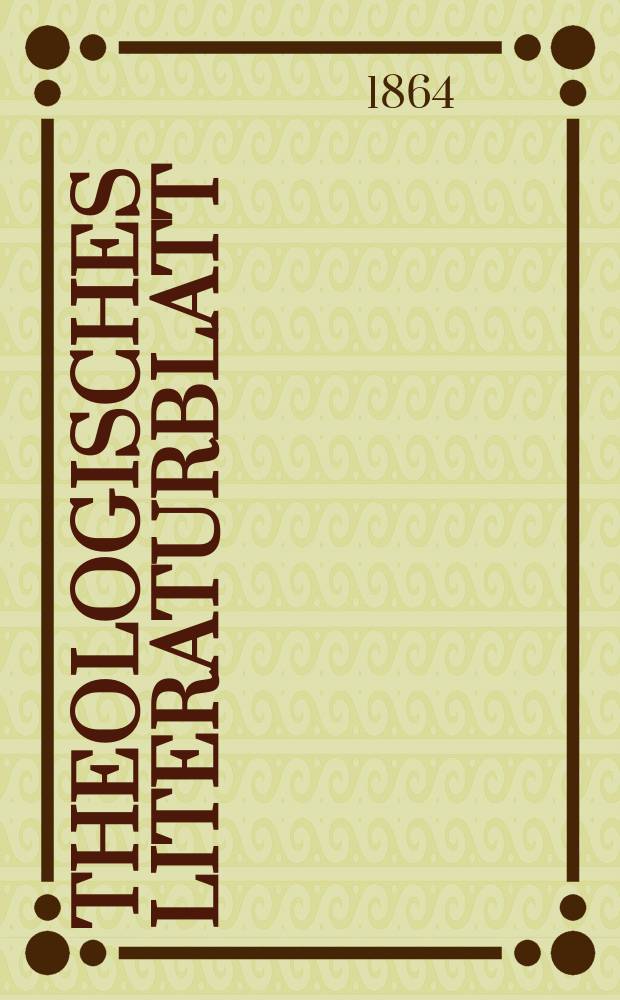 Theologisches Literaturblatt : zur Allgemeinen Kirchenzeitung. Jg. 41 1864, № 104