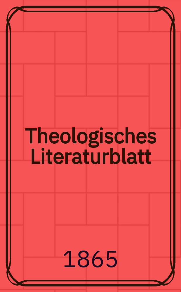 Theologisches Literaturblatt : zur Allgemeinen Kirchenzeitung. Jg. 42 1865, № 8