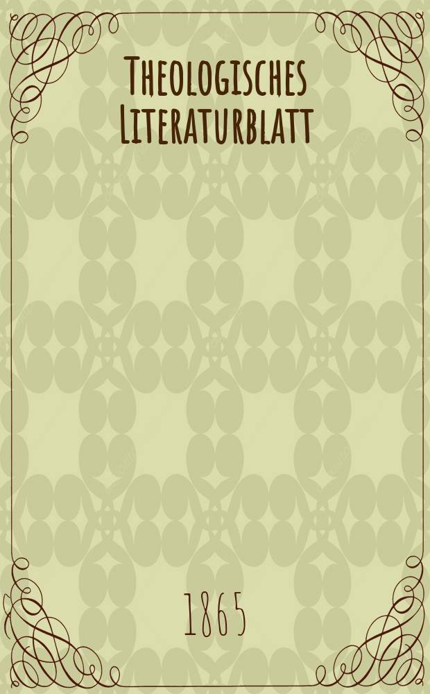 Theologisches Literaturblatt : zur Allgemeinen Kirchenzeitung. Jg. 42 1865, № 53