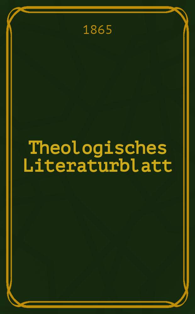 Theologisches Literaturblatt : zur Allgemeinen Kirchenzeitung. Jg. 42 1865, № 74