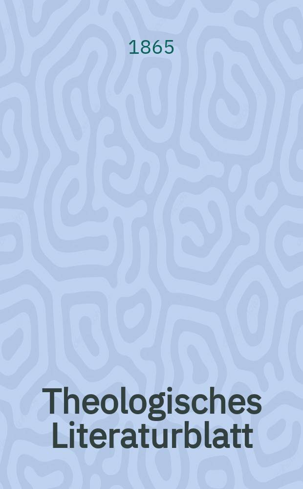 Theologisches Literaturblatt : zur Allgemeinen Kirchenzeitung. Jg. 42 1865, № 81