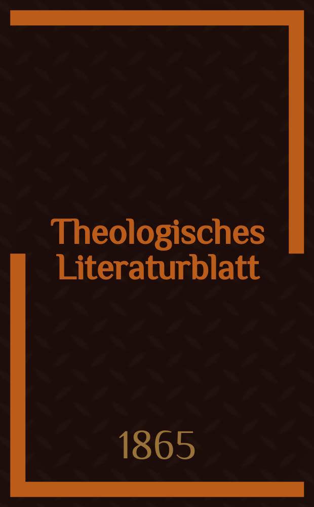 Theologisches Literaturblatt : zur Allgemeinen Kirchenzeitung. Jg. 42 1865, № 99