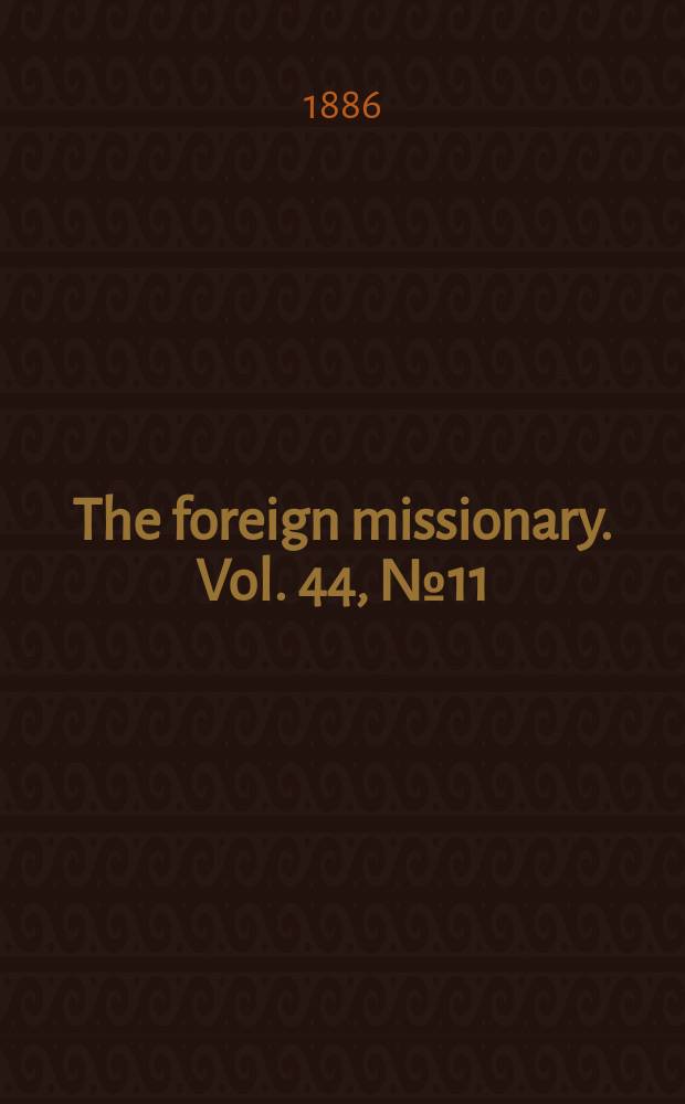 The foreign missionary. Vol. 44, № 11