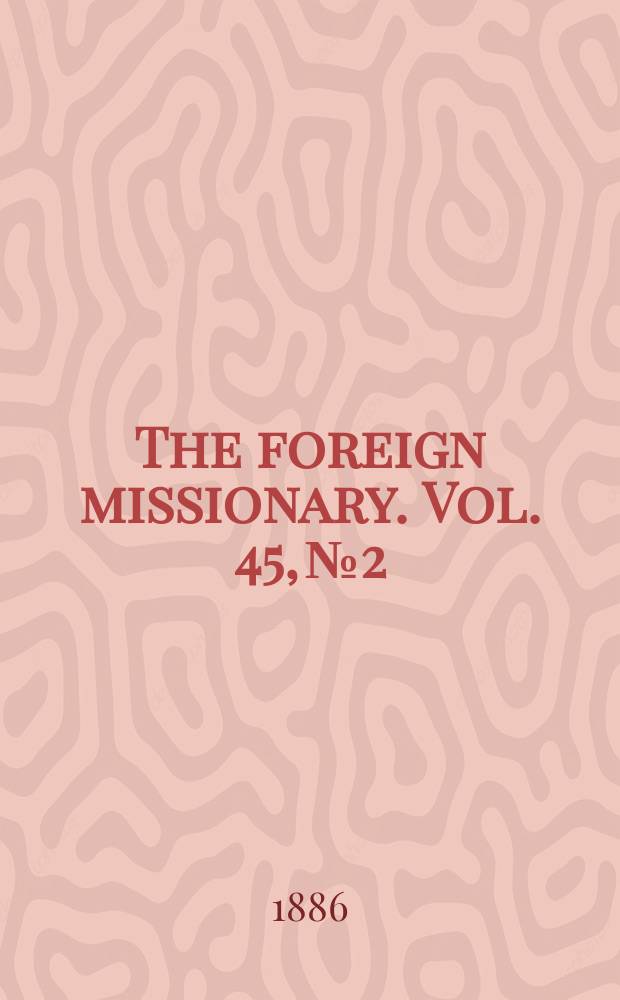 The foreign missionary. Vol. 45, № 2